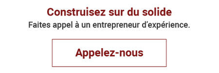 Construisez sur du solide : Faites appel à un entrepreneur d’expérience. Appelez-nous